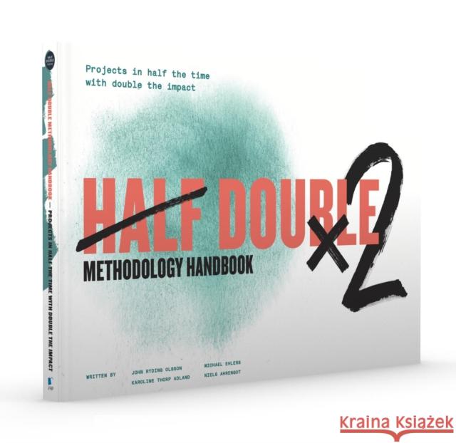 Half Double Methodology Handbook: Projects in Half the Time With Double the Impact Van Haren Publishing 9789401808323 VAN HAREN PUBLISHING - książka