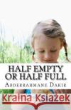 Half Empty Or Half Full Dakir, Abderrahmane 9781519629579 Createspace Independent Publishing Platform