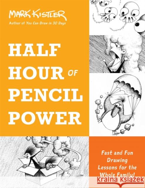 Half Hour of Pencil Power: Fast and Fun Drawing Lessons for the Whole Family! Mark Kistler Jeffrey Bernstein 9780306827242 Hachette Go - książka