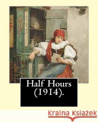 Half Hours (1914). By: J. M. Barrie: (World's Classics) Barrie, James Matthew 9781542960984 Createspace Independent Publishing Platform - książka