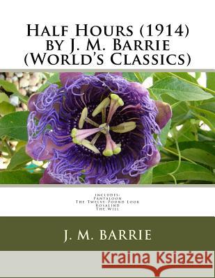 Half Hours (1914) by J. M. Barrie (World's Classics) James Matthew Barrie 9781523929047 Createspace Independent Publishing Platform - książka