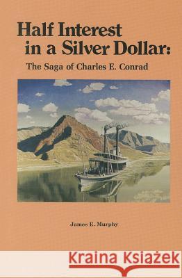 Half Interest in a Silver Dollar: The Saga of Charles E. Conrad James E. Murphy 9780878421664 Mountain Press Publishing Company - książka