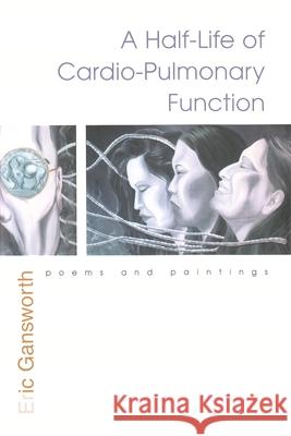 Half-Life of Cardio-Pulmonary Function: Poems and Paintings Gansworth, Eric 9780815609001 Syracuse University Press - książka