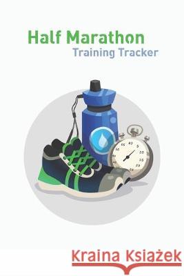 Half Marathon Training Tracker: Half Marathon Runner Training Log, Training Tracker For Marathoners Nooga Publish 9781701483958 Independently Published - książka