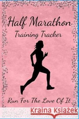 Half Marathon Training Tracker: Run For The Love Of It A. Voice in the Ruff 9781705501900 Independently Published - książka