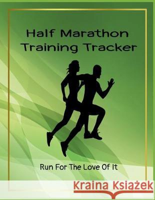 Half Marathon Training Tracker: Run For The Love Of It A. Voice in the Ruff 9781705534656 Independently Published - książka
