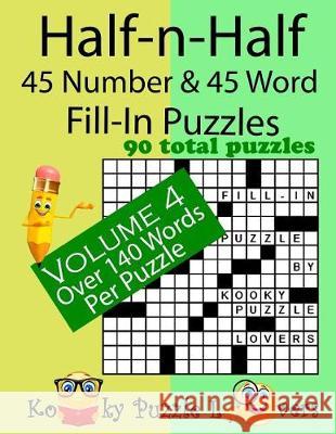 Half-n-Half Fill-In Puzzles, 45 number & 45 Word Fill-In Puzzles, Volume 4 Kooky Puzzle Lovers 9781975620011 Createspace Independent Publishing Platform - książka