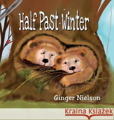 Half Past Winter: Two Curious Cubs Set Out to Find Their First Snow Ginger Nielson Ginger Nielson 9780991309306 Virginia Nielson - książka