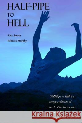 Half-Pipe to Hell Alex Potvin Rebecca Murphy 9781475110067 Createspace - książka