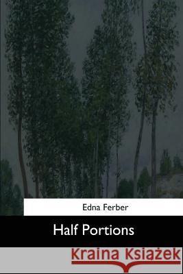 Half Portions Edna Ferber 9781544625621 Createspace Independent Publishing Platform - książka