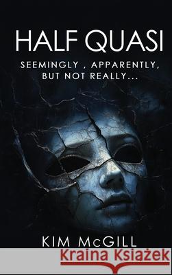 Half Quasi: Seemingly, Apparently, but not Really... Kim McGill 9781806236732 Kim McGill - książka