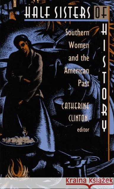 Half Sisters of History: Southern Women and the American Past Clinton, Catherine 9780822314837 Combined Academic Publishers - książka