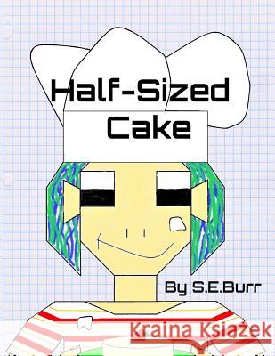 Half-Sized Cake: A Funny Story About Fractions S. E. Burr S. E. Burr 9781731417299 Independently Published - książka