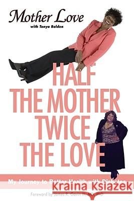Half the Mother, Twice the Love: My Journey to Better Health with Diabetes Mother Love, Tonya Bolden 9780743277648 Atria Books - książka