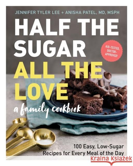 Half the Sugar, All the Love: 100 Easy, Low-Sugar Recipes for Every Meal of the Day Lee, Jennifer Tyler 9781523504237 Workman Publishing - książka
