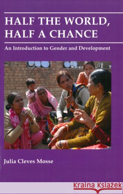 Half the World, Half a Chance: An Introduction to Gender and Development Mosse, Julia 9780855981860 OXFAM PUBLISHING - książka