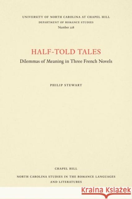 Half-Told Tales: Dilemmas of Meaning in Three French Novels Philip Stewart 9780807892329 U.N.C. Dept. of Romance Languages - książka