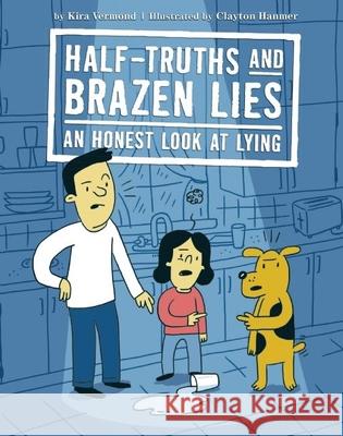 Half-Truths and Brazen Lies: An Honest Look at Lying Kira Vermond Clayton Hanmer 9781771471466 Owlkids - książka