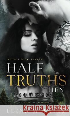 Half Truths: Then Elena M. Reyes 9781957375083 Elena M. Reyes - książka