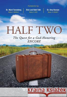 Half Two: The Quest for a God-Honoring Encore Wes Wick Dr Ward Tanneberg Dick And Ruth Foth 9781977502100 Createspace Independent Publishing Platform - książka