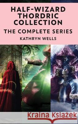 Half-Wizard Thordric Collection: The Complete Series Kathryn Wells 9784824152152 Next Chapter - książka