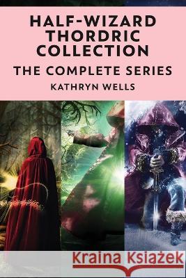 Half-Wizard Thordric Collection: The Complete Series Kathryn Wells 9784824152169 Next Chapter - książka
