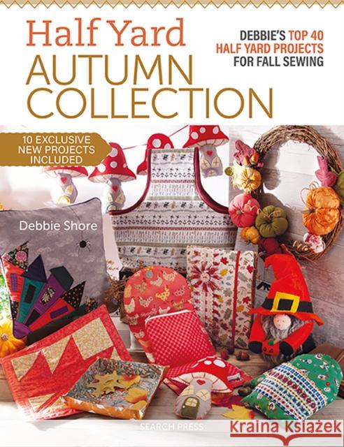 Half Yard™ Autumn Collection: Debbie's Top 40 Half Yard Sewing Projects for Fall Sewing Debbie Shore 9781800922433 Search Press Ltd - książka