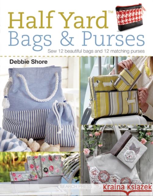Half Yard™ Bags & Purses: Sew 12 Beautiful Bags and 12 Matching Purses  9781782214601 Search Press(UK) - książka