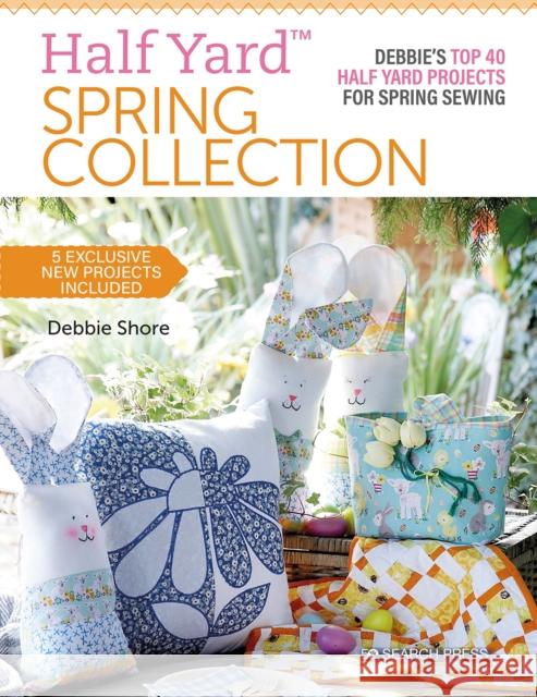Half Yard™ Spring Collection: Debbie’S Top 40 Half Yard Projects for Spring Sewing Debbie Shore 9781782219279 Search Press Ltd - książka