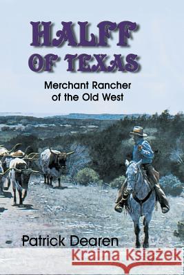 Halff of Texas: A Merchant Rancher of the Old West Dearen, Patrick 9781571684363 Eakin Press - książka