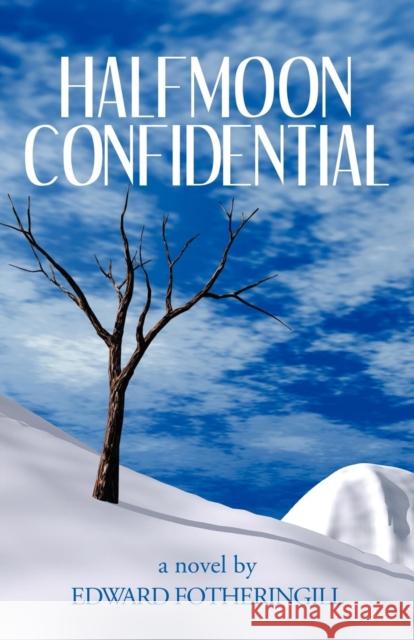 Halfmoon Confidential Edward Fotheringill 9781601454300 Booklocker.com - książka