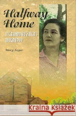 Halfway Home: A Granddaughter's Biography Mary Logue 9780873513326 Minnesota Historical Society Press,U.S. - książka