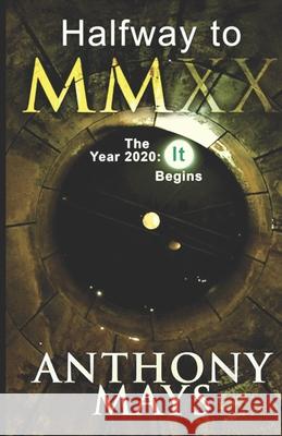Halfway to MMXX: The Year 2020: It Begins Anthony Mays, Sheri Pennock 9781698180434 Independently Published - książka