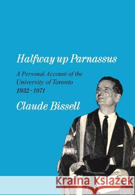 Halfway up Parnassus: A Personal Account of the University of Toronto, 1932-1971 Bissell, Claude T. 9781442651975 University of Toronto Press, Scholarly Publis - książka