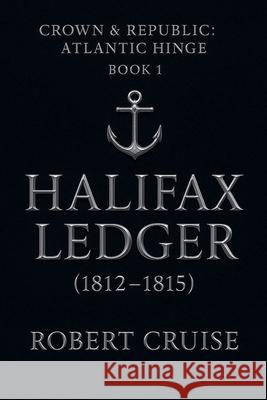 Halifax Ledger (1812-1815) Robert Cruise 9781998497713 Robert George Cruise - książka