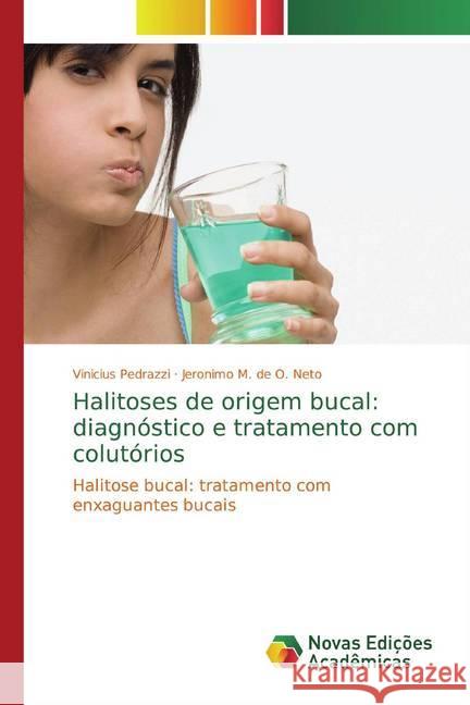 Halitoses de origem bucal: diagnóstico e tratamento com colutórios : Halitose bucal: tratamento com enxaguantes bucais Pedrazzi, Vinicius; de O. Neto, Jeronimo M. 9786139767076 Novas Edicioes Academicas - książka