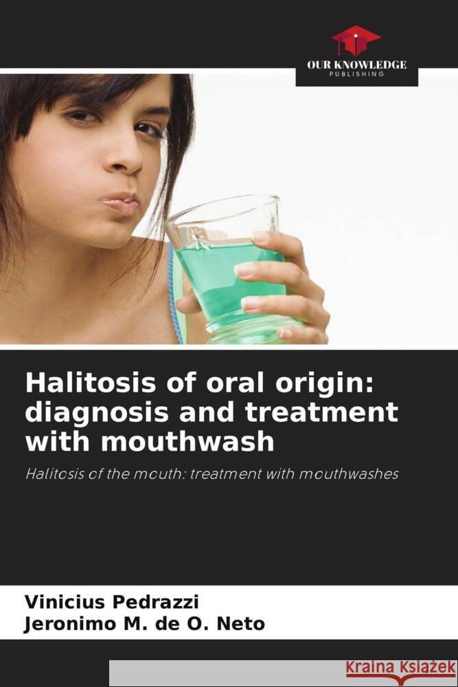 Halitosis of oral origin: diagnosis and treatment with mouthwash Pedrazzi, Vinicius, de O. Neto, Jeronimo M. 9786206486817 Our Knowledge Publishing - książka