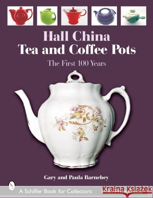 Hall China Tea and Coffee Pots: The First 100 Years Barnebey, Gary 9780764321962 Schiffer Publishing - książka