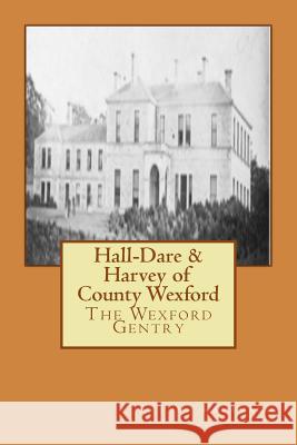 Hall-Dare & Harvey of County Wexford Arthur Kavanagh 9781515213734 Createspace - książka