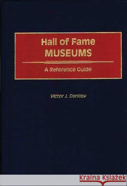 Hall of Fame Museums: A Reference Guide Danilov, Victor J. 9780313300004 Greenwood Press - książka