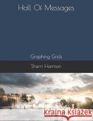 Hall Of Messages: Graphing Grids Sherri Lynne Harmon 9781670002310 Independently Published - książka