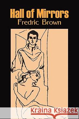 Hall of Mirrors by Frederic Brown, Science Fiction, Fantasy, Adventure Fredric Brown 9781606644737 Aegypan - książka