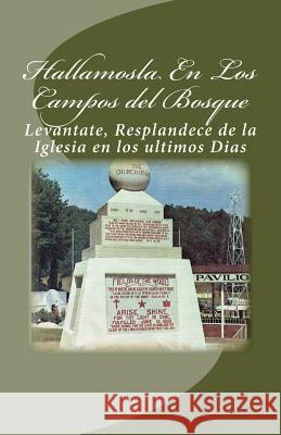 Hallamosla En Los Campos del Bosque: Levantate, Resplandece de la Iglesia en los ultimos Dias Bonilla, Juan N. 9781500846909 Createspace - książka