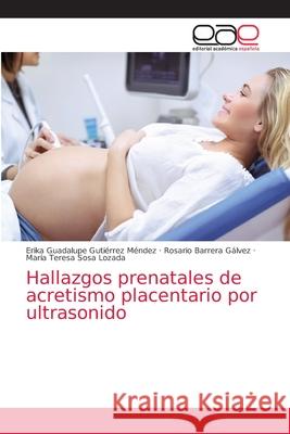 Hallazgos prenatales de acretismo placentario por ultrasonido Guti Rosario Barrer Mar 9786203587890 Editorial Academica Espanola - książka