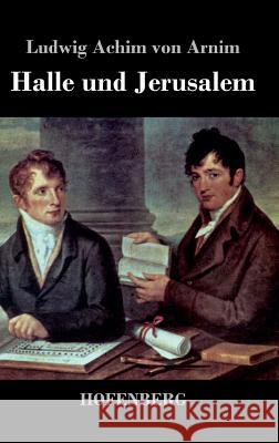 Halle und Jerusalem: Studentenspiel und Pilgerabenteuer Ludwig Achim Von Arnim 9783843042833 Hofenberg - książka