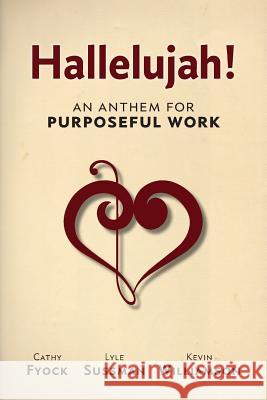 Hallelujah!: An Anthem for Purposeful Work Cathy D. Fyock Lyle Sussman Kevin M. Williamson 9780986437106 Red Letter Publishing - książka