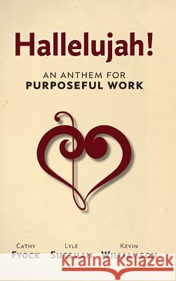 Hallelujah!: An Anthem for Purposeful Work Cathy Fyock Lyle Sussman, Ph.D. Kevin Williamson 9780986437120 Red Letter Publishing - książka