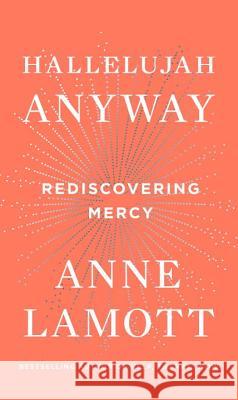 Hallelujah Anyway: Rediscovering Mercy Anne Lamott 9780735213586 Riverhead Books - książka