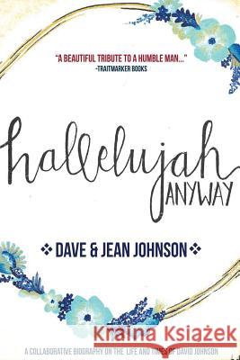 Hallelujah Anyway: The Life and Times of David Johnson Jean Johnson, Sharilyn Grayson 9780990401711 Jean C. Johnson - książka