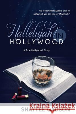 Hallelujah! In Hollywood: A True Hollywood Story Gadson, Shaytee 9780615588094 Hallelujah Ministries of Hollywood, Inc. - książka